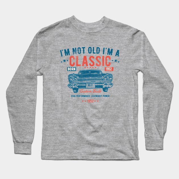 71st Birthday - Im Not Old Im A Classic Born 1952 Long Sleeve T-Shirt by Kudostees